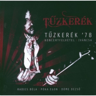 Tűzkerék - Tűzkerék 78 Koncertfelvétel Iváncsa